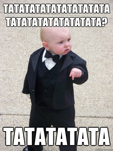 tatatatatatatatatatatatatatatatatatata? tatatatata  Baby Godfather