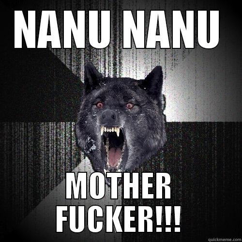 NANU NANU MOTHER FUCKER!!! Insanity Wolf