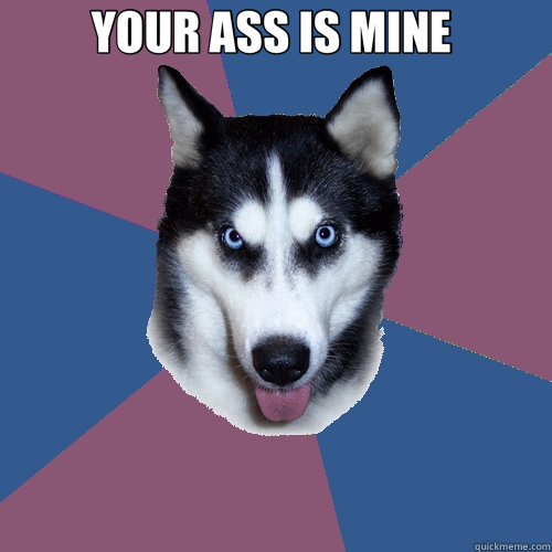 YOUR ASS IS MINE   - YOUR ASS IS MINE    Creeper Canine