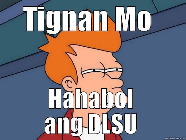 TIGNAN MO  HAHABOL ANG DLSU Futurama Fry