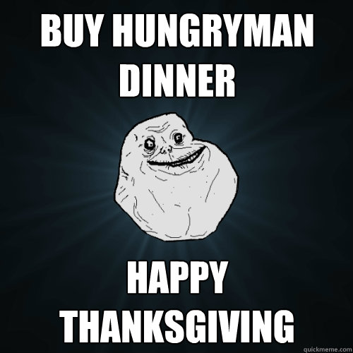 Buy hungryman dinner Happy Thanksgiving  Forever Alone