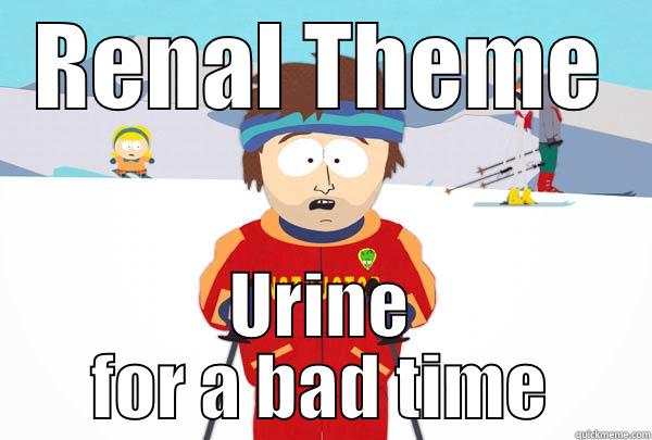 Renal Theme - RENAL THEME URINE FOR A BAD TIME Super Cool Ski Instructor