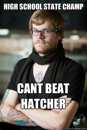 High School State Champ Cant beat Hatcher - High School State Champ Cant beat Hatcher  Hipster Barista