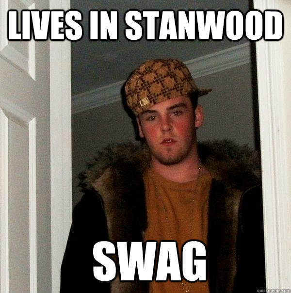 Lives in stanwood  swag  Scumbag Steve