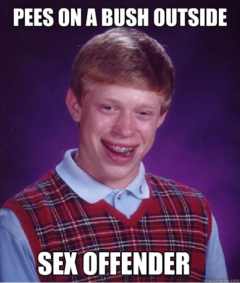 pees on a bush outside sex offender  Bad Luck Brian