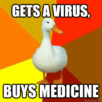 gets a virus, buys medicine  Tech Impaired Duck