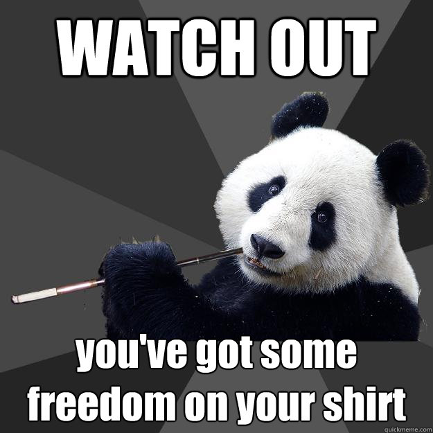 WATCH OUT you've got some freedom on your shirt - WATCH OUT you've got some freedom on your shirt  Propapanda