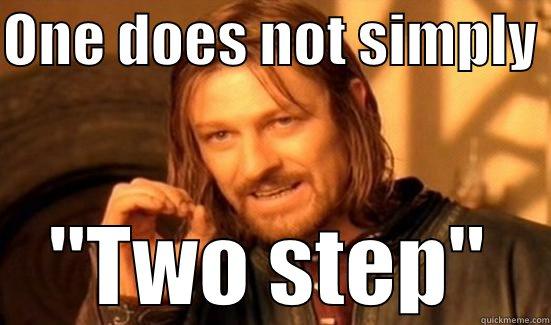 ONE DOES NOT SIMPLY  ''TWO STEP'' Boromir