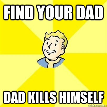 find your dad dad kills himself - find your dad dad kills himself  Fallout 3