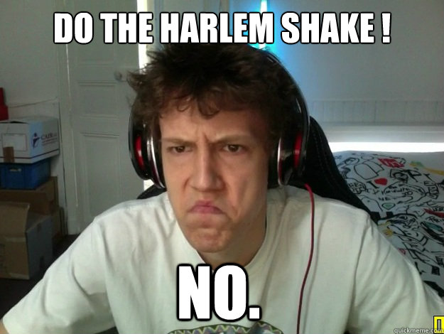 Do The Harlem Shake ! No.  