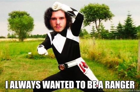  I always wanted to be a ranger  Ranger Jon Snow