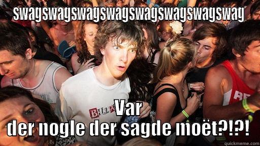 SWAGSWAGSWAGSWAGSWAGSWAGSWAGSWAG VAR DER NOGLE DER SAGDE MOËT?!?! Sudden Clarity Clarence