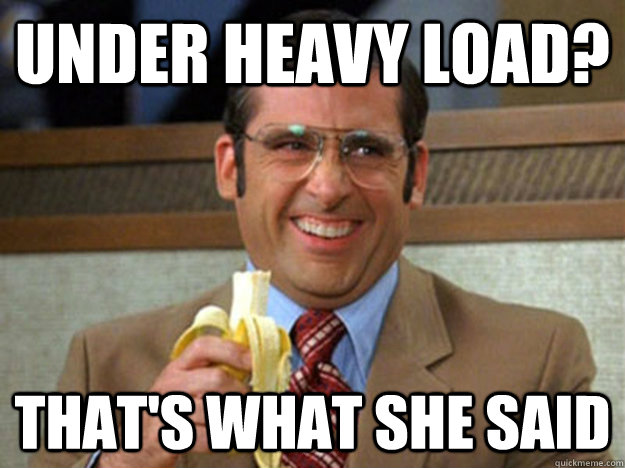 under Heavy load? that's what she said - under Heavy load? that's what she said  french horn anchorman