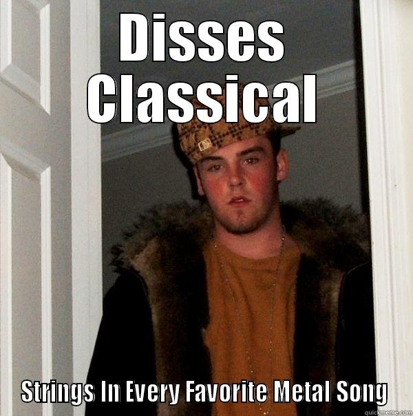 Scumbag Steve Has Bad Taste In Music - DISSES CLASSICAL STRINGS IN EVERY FAVORITE METAL SONG Scumbag Steve