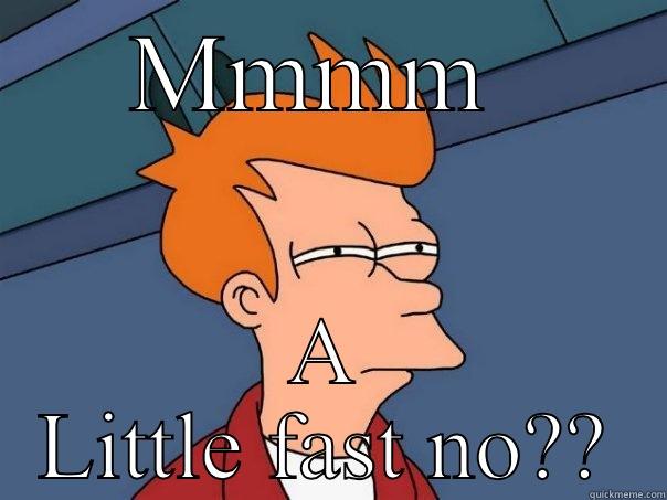 Yesh ee got - MMMM  A LITTLE FAST NO?? Futurama Fry