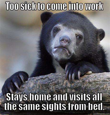 TOO SICK TO COME INTO WORK STAYS HOME AND VISITS ALL THE SAME SIGHTS FROM BED. Confession Bear