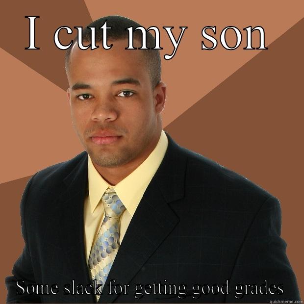 The top man  - I CUT MY SON SOME SLACK FOR GETTING GOOD GRADES Successful Black Man