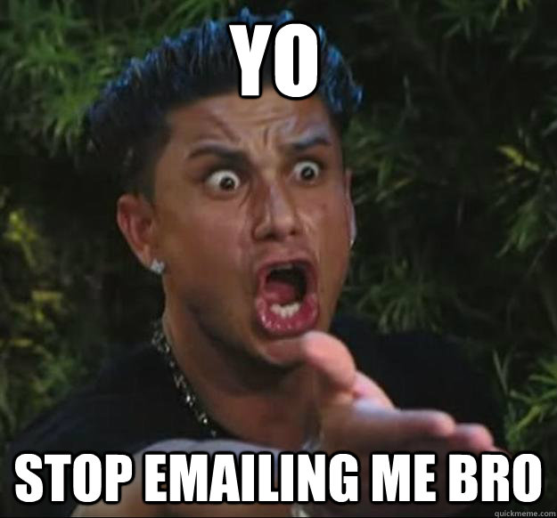 YO STOP EMAILING ME BRO - YO STOP EMAILING ME BRO  Pauly D