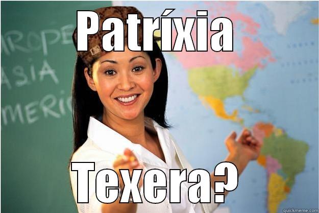 PATRÍXIA TEXERA? Scumbag Teacher