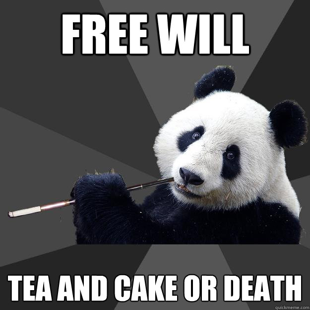 free will tea and cake or death  Propapanda