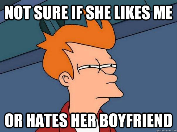 Not sure if she likes me or hates her boyfriend  Futurama Fry