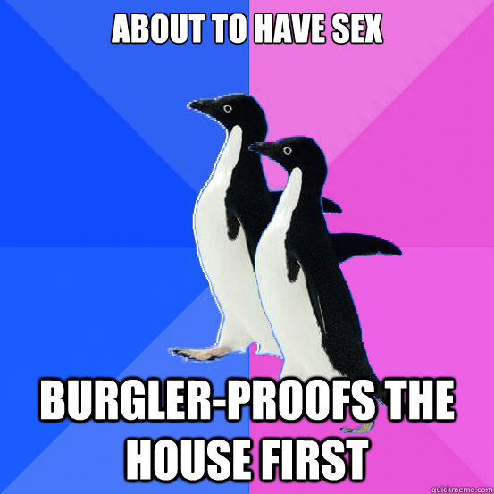 about to have sex burgler-proofs the house first   Socially Awkward Couple