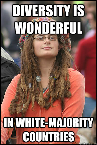 diversity is wonderful in white-majority countries - diversity is wonderful in white-majority countries  College Liberal