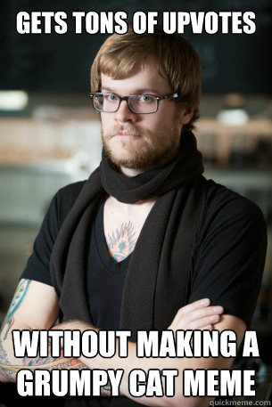 Gets tons of upvotes without making a grumpy cat meme  Hipster Barista