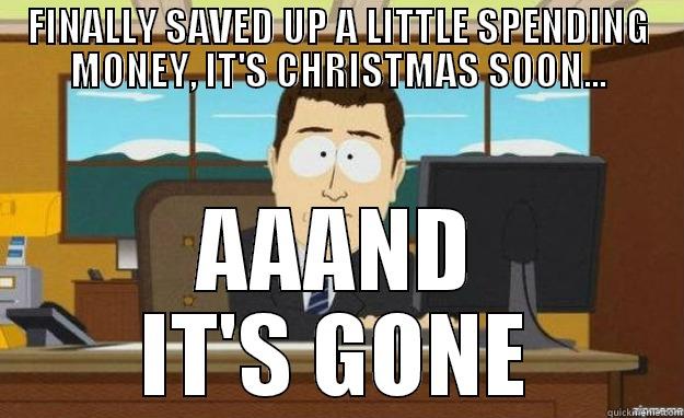 FINALLY SAVED UP A LITTLE SPENDING MONEY, IT'S CHRISTMAS SOON... AAAND IT'S GONE aaaand its gone