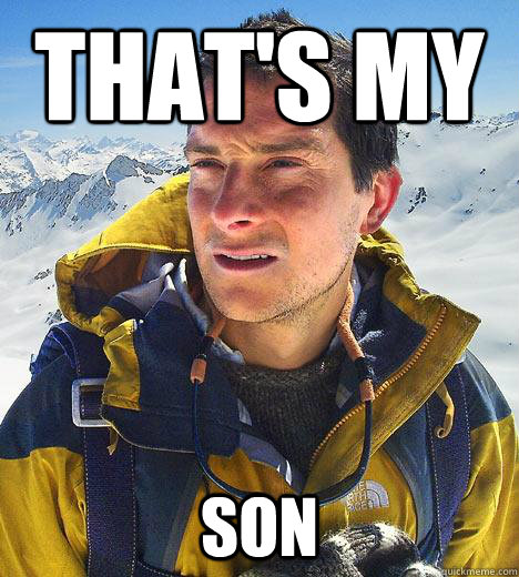 That's my  son  Bear Grylls