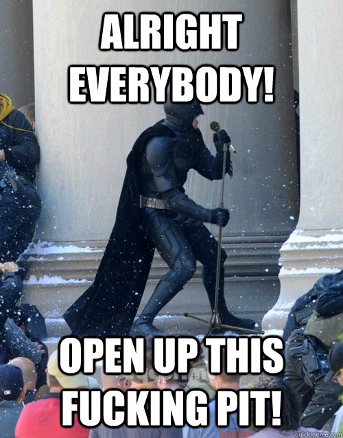 ALRIGHT EVERYBODY! OPEN UP THIS FUCKING PIT!  Karaoke Batman