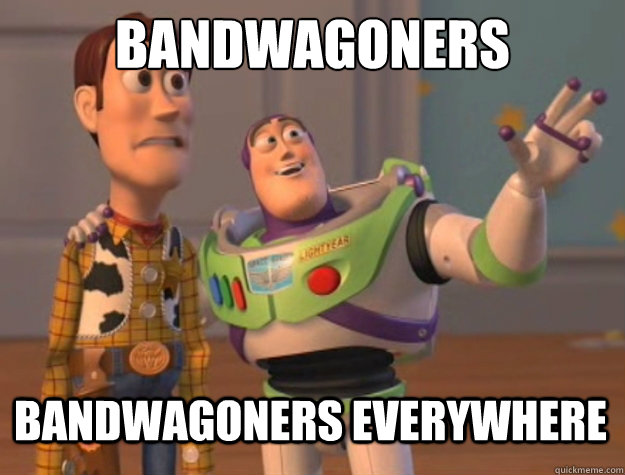 Bandwagoners Bandwagoners everywhere  Toy Story