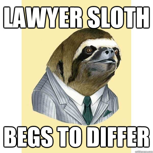 Lawyer Sloth Begs to differ  lawyer sloth