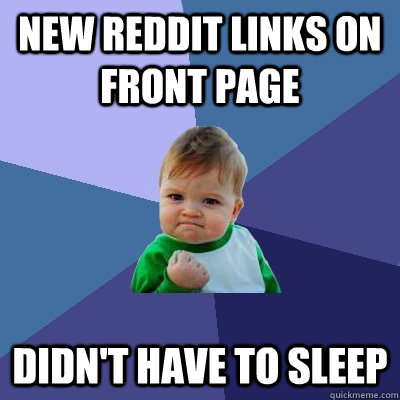 New reddit links on front page Didn't have to sleep - New reddit links on front page Didn't have to sleep  Success Kid