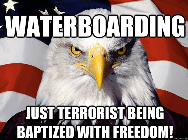 Waterboarding Just terrorist being baptized with freedom!  Patriotic Eagle