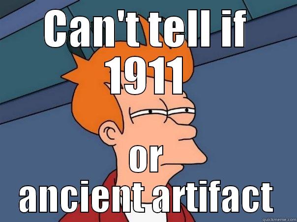 CAN'T TELL IF 1911 OR ANCIENT ARTIFACT Futurama Fry