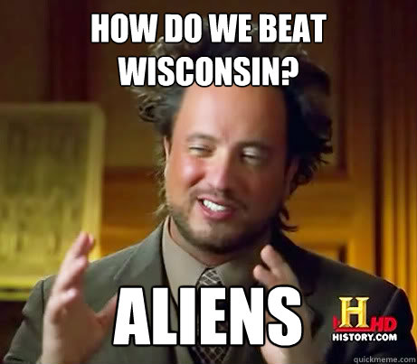 How do we beat wisconsin? Aliens  Ancient Aliens Earthquake