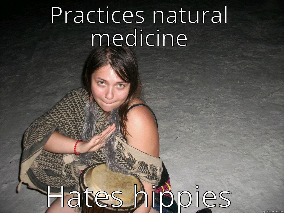 PRACTICES NATURAL MEDICINE HATES HIPPIES Misc