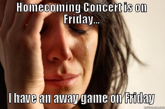 Signs you're a college athlete - HOMECOMING CONCERT IS ON FRIDAY... I HAVE AN AWAY GAME ON FRIDAY First World Problems