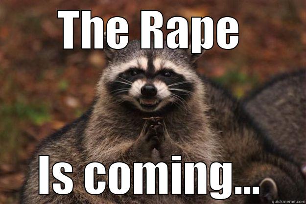 THE RAPE IS COMING... Evil Plotting Raccoon