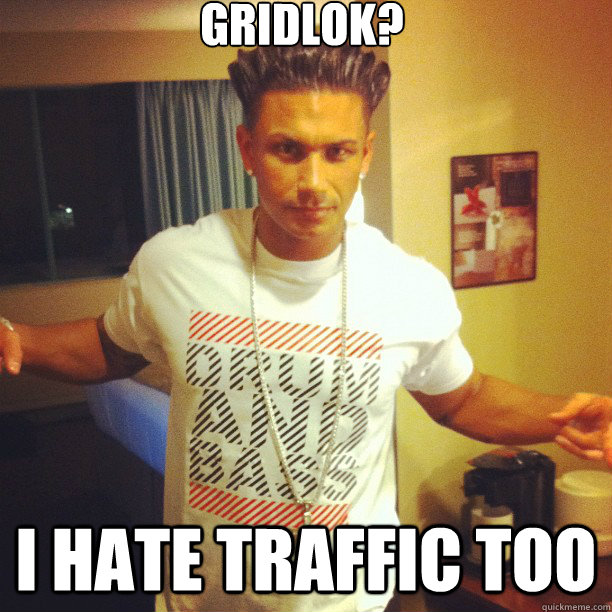 Gridlok? i hate traffic too  Drum and Bass DJ Pauly D