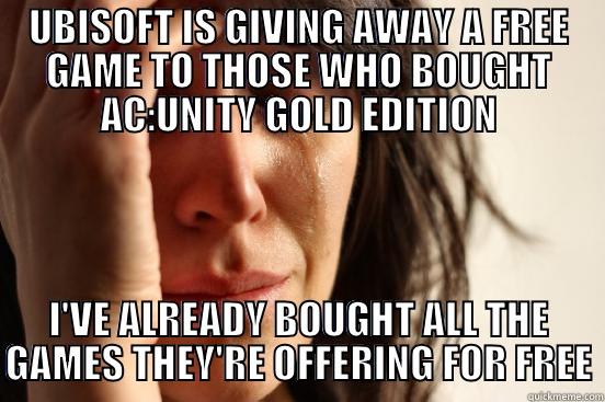 I was so excited for a free game! - UBISOFT IS GIVING AWAY A FREE GAME TO THOSE WHO BOUGHT AC:UNITY GOLD EDITION I'VE ALREADY BOUGHT ALL THE GAMES THEY'RE OFFERING FOR FREE First World Problems