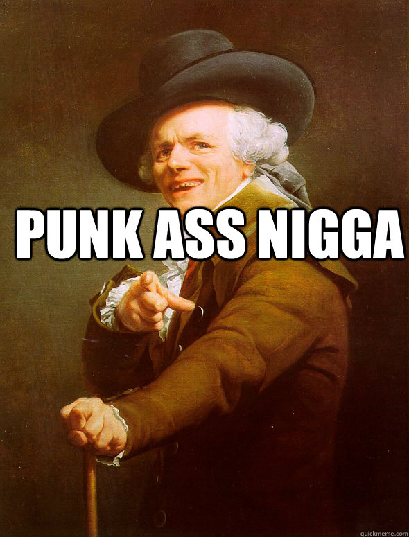 Punk ass nigga   Joseph Ducreux