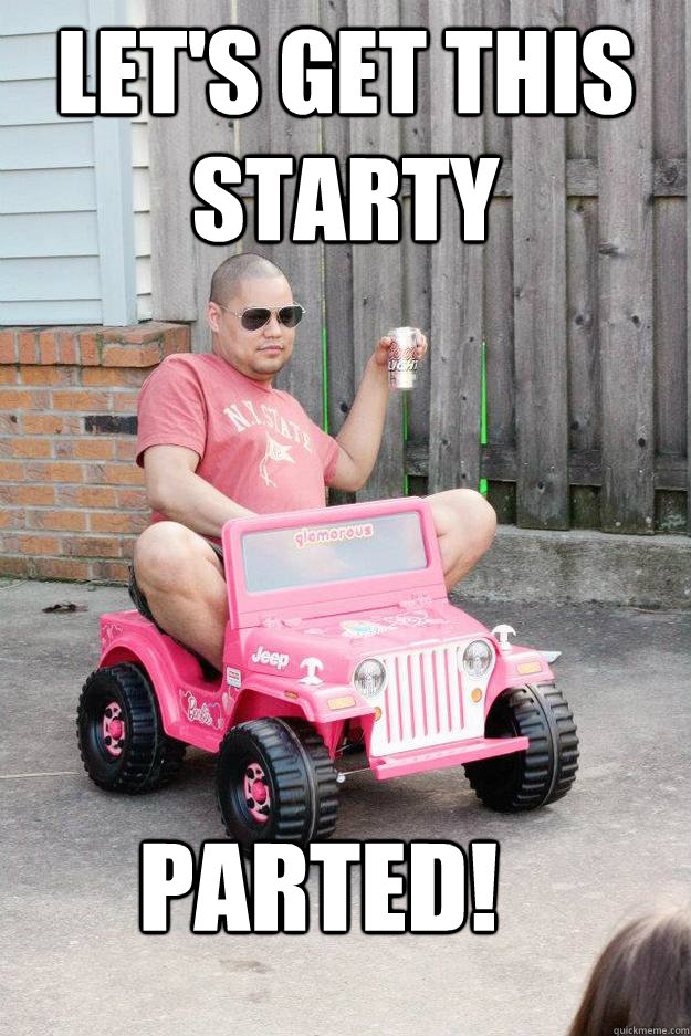 let's get this starty parted! - let's get this starty parted!  drunk dad