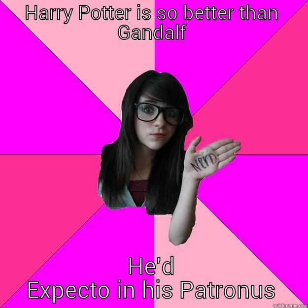 HARRY POTTER IS SO BETTER THAN GANDALF HE'D EXPECTO IN HIS PATRONUS Idiot Nerd Girl