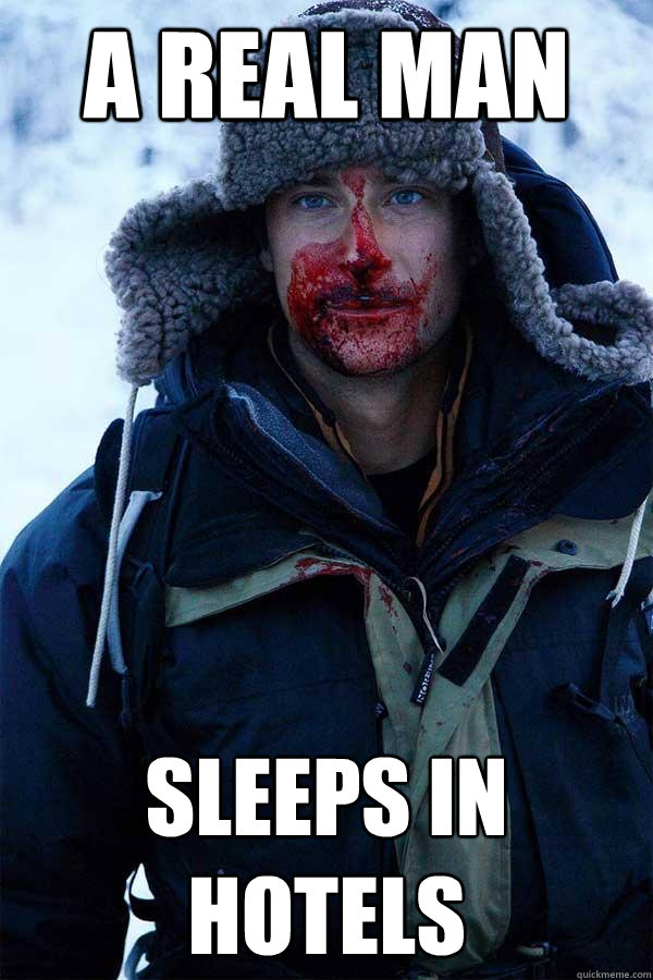 A real man sleeps in hotels  Bear Grylls