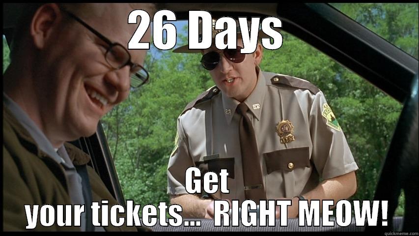 26 DAYS GET YOUR TICKETS...  RIGHT MEOW! Misc