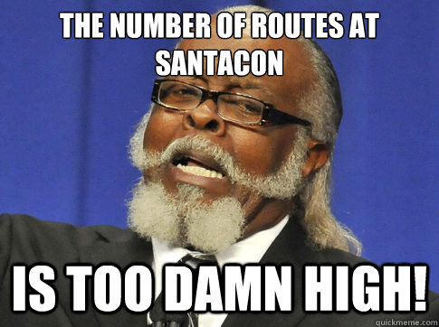 the number of routes at santacon IS TOO DAMN HIGH! - the number of routes at santacon IS TOO DAMN HIGH!  too high
