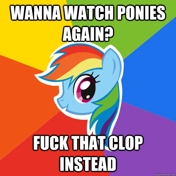 Wanna watch ponies again? Fuck that clop instead  Rainbow Dash