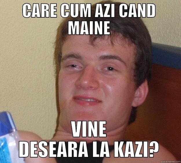 CARE CUM AZI CAND MAINE VINE DESEARA LA KAZI? 10 Guy